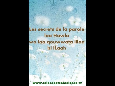 Le Secret de la Parole « Laa Hawla wa laa Qouwwata illaa bi lLaah »