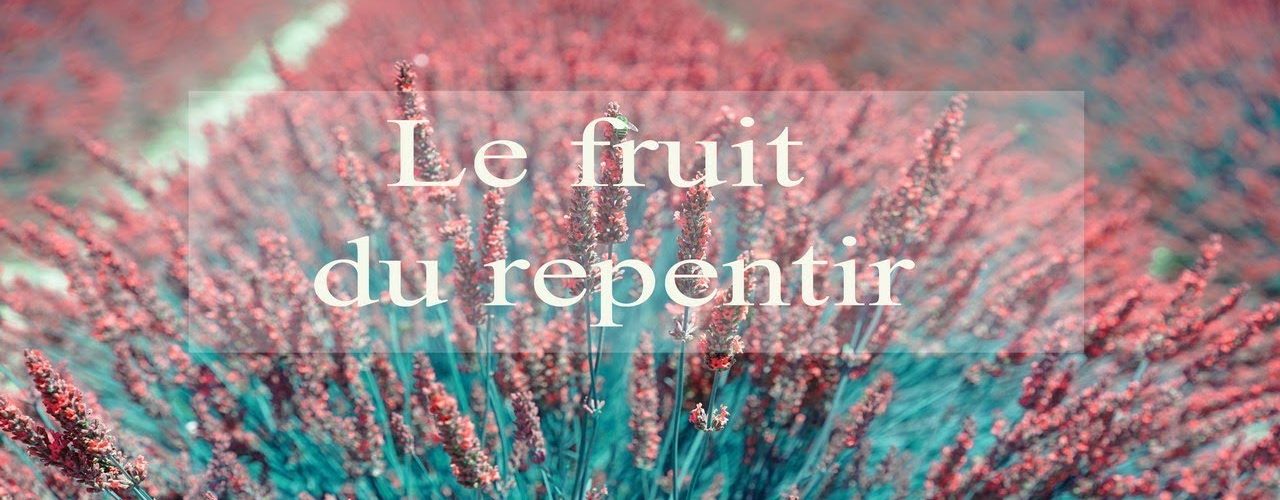 Le fruit du repentir