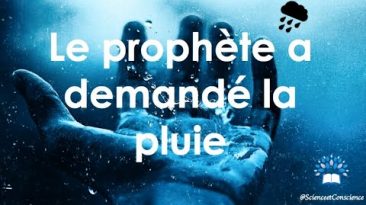 Le prophète a demandé la pluie – Science et Conscience