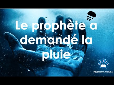 Le prophète a demandé la pluie – Science et Conscience